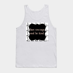 Have courage and be kind Tank Top